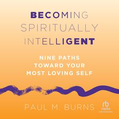 Becoming Spiritually Intelligent by Paul M. Burns audiobook