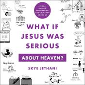 What If Jesus Was Serious About Heaven? by  Skye Jethani audiobook