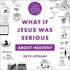 What If Jesus Was Serious About Heaven? by Skye Jethani audiobook