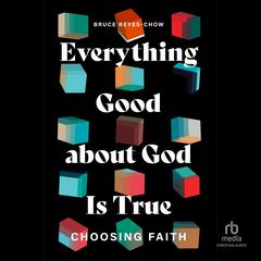 Everything Good about God Is True by Bruce Reyes-Chow audiobook