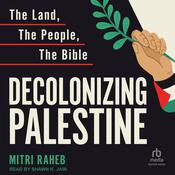 Decolonizing Palestine by  Mitri Raheb audiobook