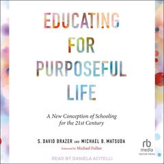Educating for Purposeful Life by S. David Brazer audiobook