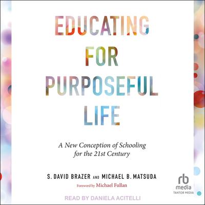 Educating for Purposeful Life by S. David Brazer audiobook