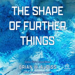 The Shape Of Further Things by Brian W. Aldiss audiobook