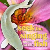 Seek the Singing Fish by  Roma Wells audiobook