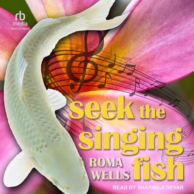 Seek the Singing Fish by Roma Wells audiobook