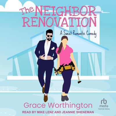 The Neighbor Renovation by Grace Worthington audiobook