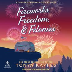 Fireworks, Freedom, & Felonies by Tonya Kappes audiobook