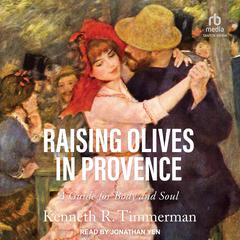 Raising Olives in Provence by Kenneth R. Timmerman audiobook