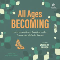 All Ages Becoming by Valerie M. Grissom audiobook