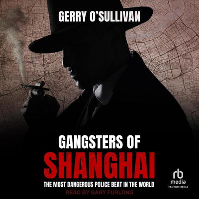 Gangsters of Shanghai by Gerry O'Sullivan audiobook
