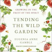 Tending the Wild Garden by  Eugenia A. Gamble audiobook