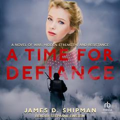 A Time for Defiance by James D. Shipman audiobook