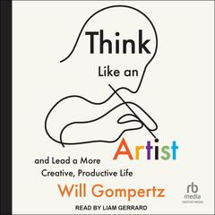 Think Like an Artist by Will Gompertz audiobook