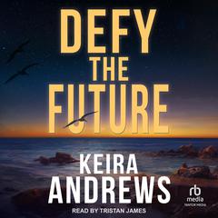 Defy the Future by Keira Andrews audiobook