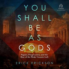 You Shall Be as Gods by Erick Erickson audiobook