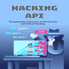 Hacking API by James Ferry audiobook