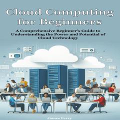 Cloud Computing for Beginners by James Ferry audiobook