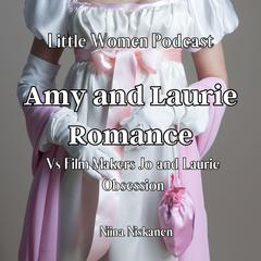 Amy and Laurie Romance Versus Film Makers Jo and Laurie Obsession by Niina Niskanen audiobook
