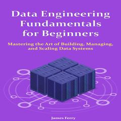 Data Engineering Fundamentals for Beginners by James Ferry audiobook