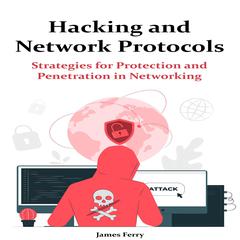 Hacking and Network Protocols by James Ferry audiobook