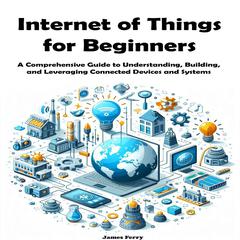 Internet of Things for Beginners by James Ferry audiobook