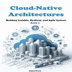 Cloud-Native Architectures by James Ferry audiobook