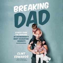 Breaking Dad by Clint Edwards audiobook
