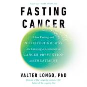 Fasting Cancer by  Valter Longo PhD audiobook