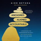 Anchored, Aligned, Accountable by  Aiko Bethea audiobook