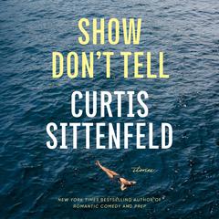 Show Don't Tell by Curtis Sittenfeld audiobook