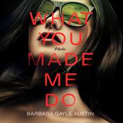 What You Made Me Do by  Barbara Gayle Austin audiobook