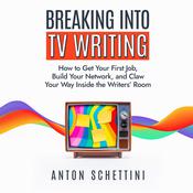 Breaking Into TV Writing by  Anton Schettini audiobook