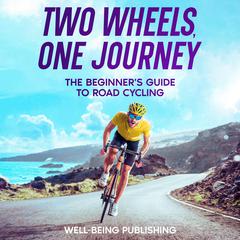 Two Wheels, One Journey by Well-Being Publishing audiobook
