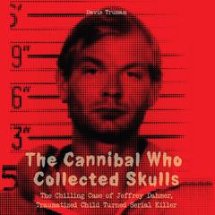 The Cannibal Who Collected Skulls by Davis Truman audiobook