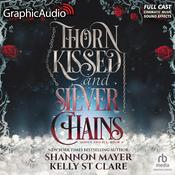 Thorn Kissed and Silver Chains [Dramatized Adaptation] by  Kelly St. Clare audiobook