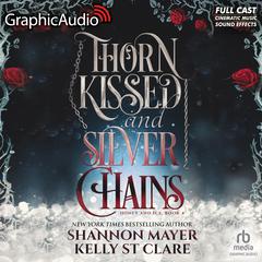 Thorn Kissed and Silver Chains [Dramatized Adaptation] by Shannon Mayer audiobook