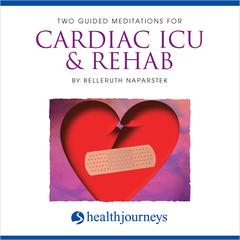 Two Guided Meditations For Cardiac ICU & Rehab by Belleruth Naparstek audiobook