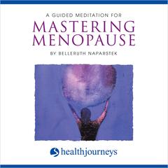 A Guided Meditation For Mastering Menopause by Belleruth Naparstek audiobook
