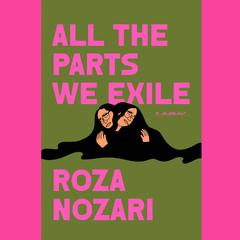 All the Parts We Exile by Roza Nozari audiobook