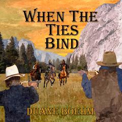 When the Ties Bind by Duane Boehm audiobook