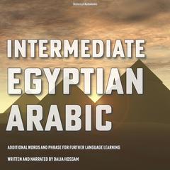 Intermediate Egyptian Arabic by Dalia Hossam audiobook
