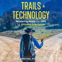 Trails & Technology by Well-Being Publishing audiobook