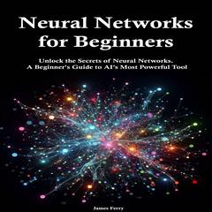 Neural Networks for Beginners by James Ferry audiobook