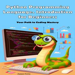 Python Programming Language. Introduction for Beginners by James Ferry audiobook