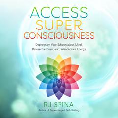 Access Super Consciousness by RJ Spina audiobook