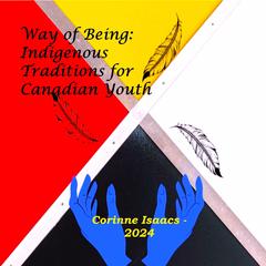 Way of Being: Indigenous Traditions for Canadian Youth by Corinne Isaacs audiobook