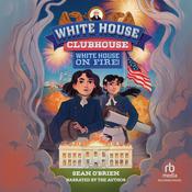 White House Clubhouse: White House on Fire! by  Sean O'Brien audiobook