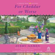 For Cheddar or Worse by  Avery Aames audiobook