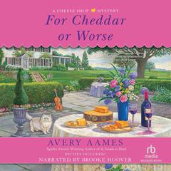For Cheddar or Worse by Avery Aames audiobook